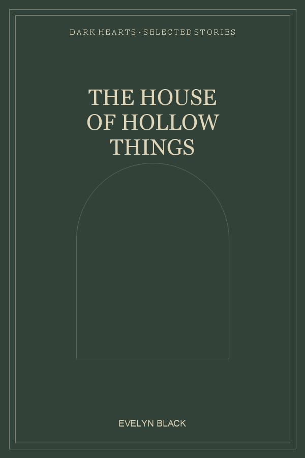 The House of Hollow Things — Collector's Edition by Evelyn Black